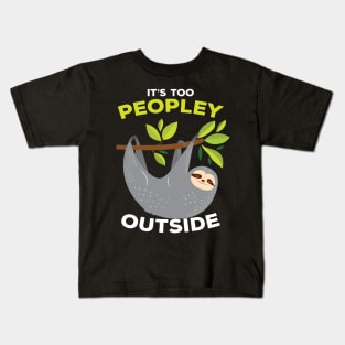 It is Too Peopley Outside Sloth Kids T-Shirt